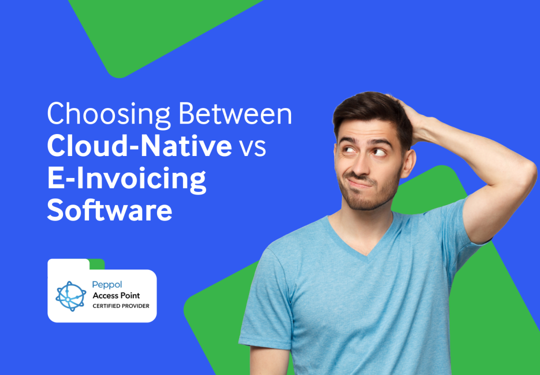 Choosing Between Cloud-Native vs E-Invoicing Software